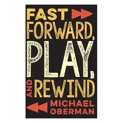 Fast Forward, Play, and Rewind - Oberman, Michael