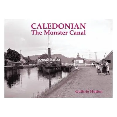 Caledonian, the Monster Canal - Hutton, Guthrie