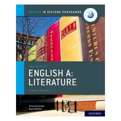 Oxford IB Diploma Programme: IB English A: Literature Course Book - Whitted, Brent a Androulaki,