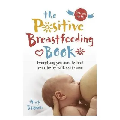 Positive Breastfeeding Book - Brown, Amy