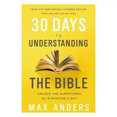 30 Days to Understanding the Bible, 30th Anniversary - Anders, Max