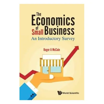 Economics Of Small Business, The: An Introductory Survey - Mccain, Roger A (Drexel Univ, Usa)