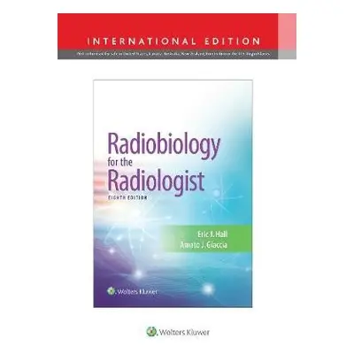 Radiobiology for the Radiologist - Hall, Eric J., DPhil, DSc, FACR, FRCR a Giaccia, Amato J.