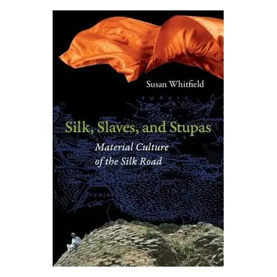 Silk, Slaves, and Stupas - Whitfield, Susan