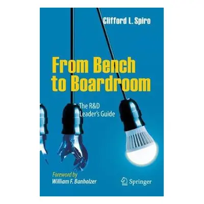 From Bench to Boardroom - Spiro, Clifford L.