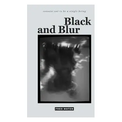 Black and Blur - Moten, Fred