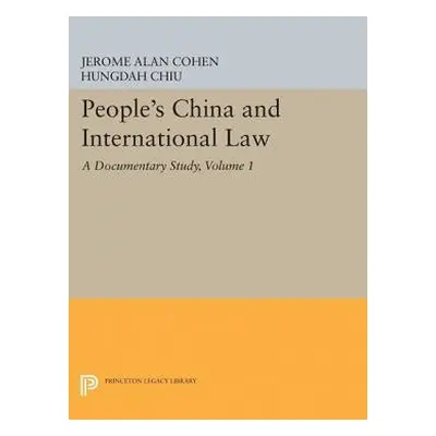 People's China and International Law, Volume 1 - Cohen, Jerome Alan a Chiu, Hungdah