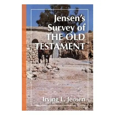 Jensen's Survey of the Old Testament - Jensen, Irving L.