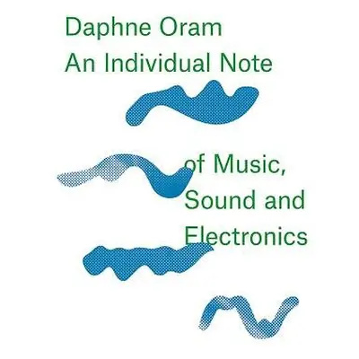 Daphne Oram - an Individual Note of Music, Sound and Electronics - Oram, Daphne