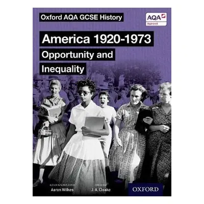 Oxford AQA GCSE History: America 1920-1973: Opportunity and Inequality Student Book - Wilkes, Aa