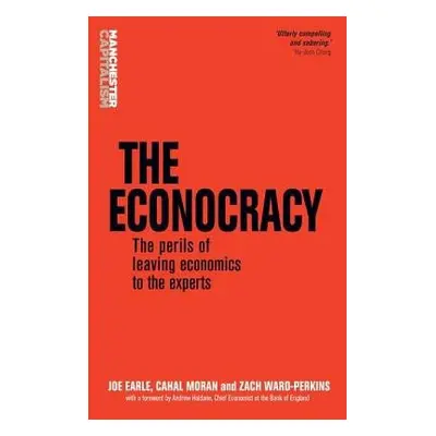 Econocracy - Earle, Joe a Moran, Cahal a Ward-Perkins, Zach