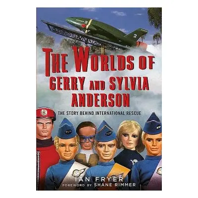 Worlds of Gerry and Sylvia Anderson - Ian Fryer