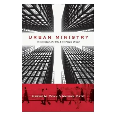 Urban Ministry – The Kingdom, the City the People of God - Conn, Harvie M. a Ortiz, Manuel