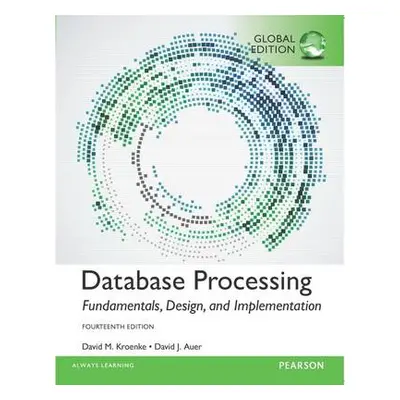 Database Processing: Fundamentals, Design, and Implementation, Global Edition - Kroenke, David a