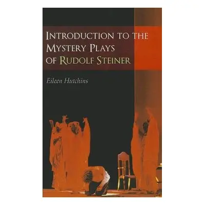 Introduction to the Mystery Plays of Rudolf Steiner - Hutchins, Eileen