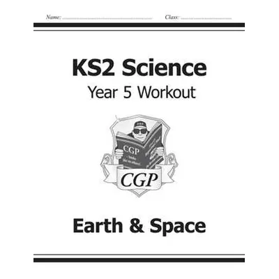 KS2 Science Year 5 Workout: Earth a Space - CGP Books