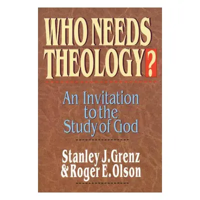 Who needs theology? - Olson, Stanley J Grenz Roger E