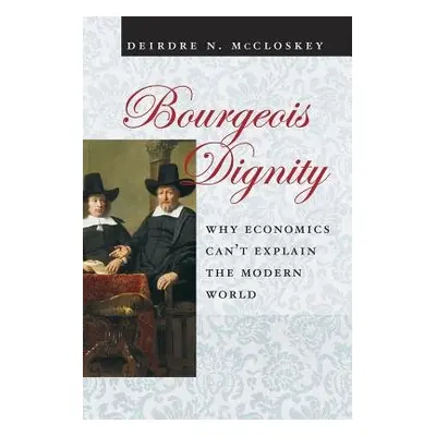 Bourgeois Dignity - McCloskey, Deirdre N.