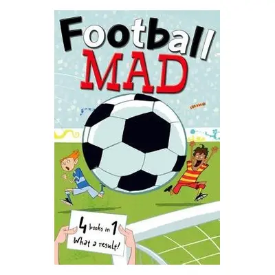 Football Mad - Goodwin, John a MacDonald, Alan a Pielichaty, Helena