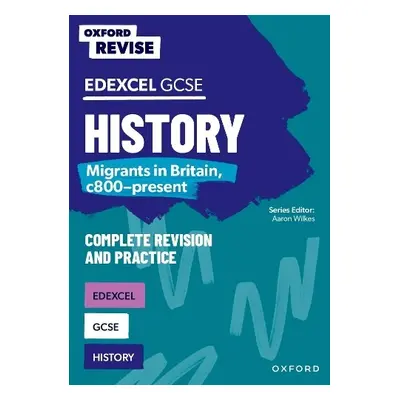 Oxford Revise: Edexcel GCSE History: Migrants in Britain, c800-present - Wilkes, Aaron