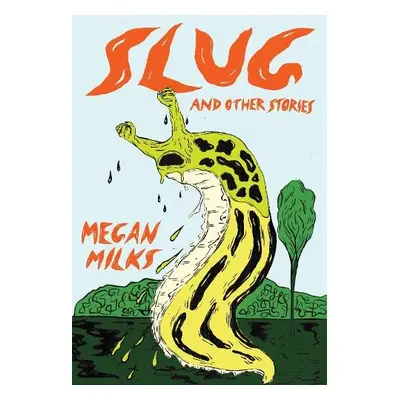 Slug And Other Stories - Milks, Megan