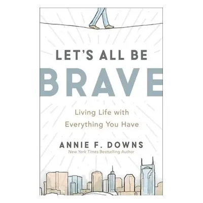 Let's All Be Brave - Downs, Annie F.