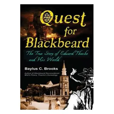 Quest for Blackbeard: the True Story of Edward Thache and His World - Brooks, Baylus C.