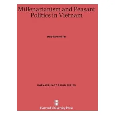 Millenarianism and Peasant Politics in Vietnam - Tai, Hue-Tam Ho