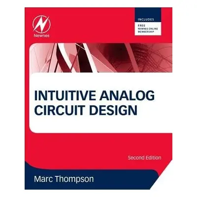 Intuitive Analog Circuit Design - Thompson, Marc (Thompson Consulting, Inc. MA, USA.<br>Worceste