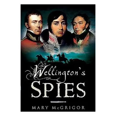 Wellington's Spies - McGrigor, Mary