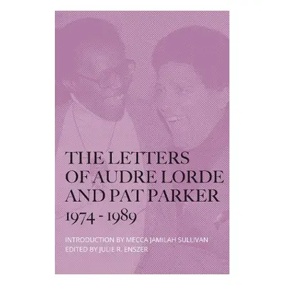 The Letters of Audre Lorde and Pat Parker 1974-1989 - Lorde, Audre a Parker, Pat