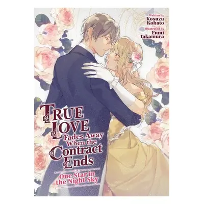 True Love Fades Away When the Contract Ends - One Star in the Night Sky (Light Novel) - Kobato, 