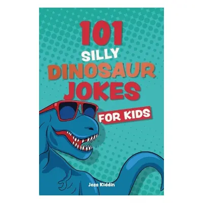 101 Silly Dinosaur Jokes For Kids - Editors of Ulysses P