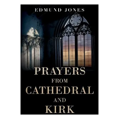 Prayers from Cathedral and Kirk - Jones, Edmund