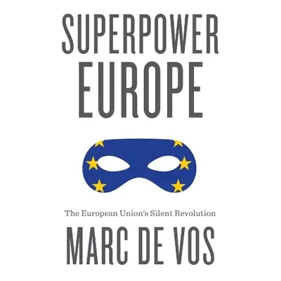 Superpower Europe - De Vos, Marc (Ghent University, Belgium)