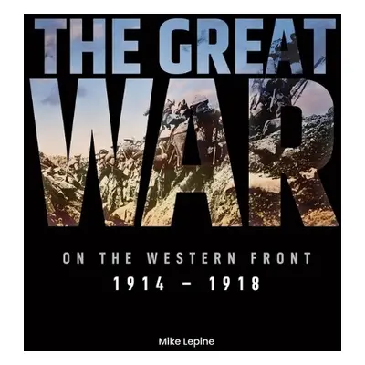 Great War on the Western Front - Lepine, Mike