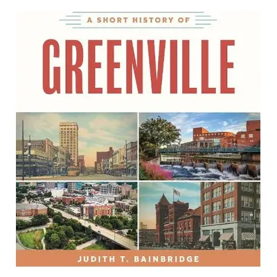 Short History of Greenville - Bainbridge, Judith T.