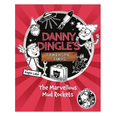 Danny Dingle's Fantastic Finds: The Marvellous Mud Rockets (book 8) - Lake, Angie