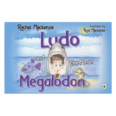 Ludo and the Mean Megalodon - Mackenzie, Rachel