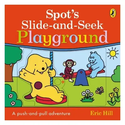 Spot's Slide and Seek: Playground - Hill, Eric