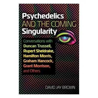 Psychedelics and the Coming Singularity - Brown, David Jay