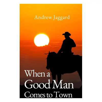 When a Good Man Comes to Town - Jaggard, Andrew