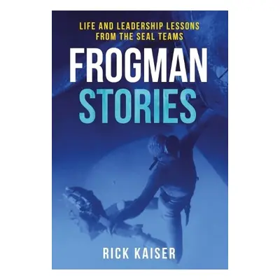 Frogman Stories - Kaiser, Rick