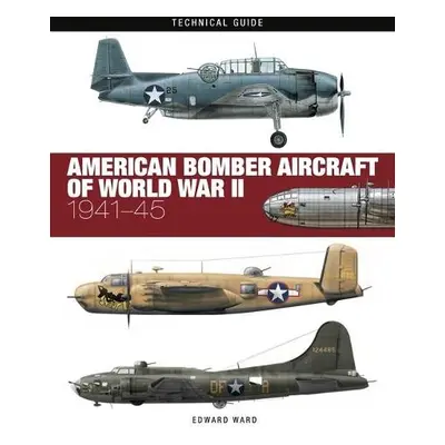 American Bomber Aircraft of World War II - Ward, Edward