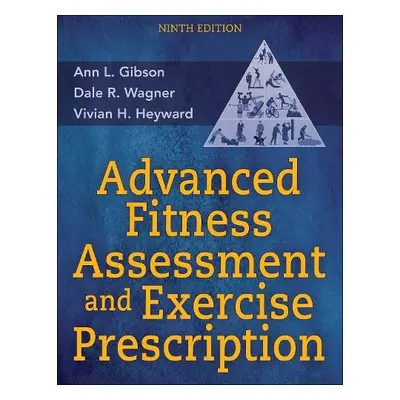 Advanced Fitness Assessment and Exercise Prescription - Gibson, Ann L. a Wagner, Dale R. a Heywa