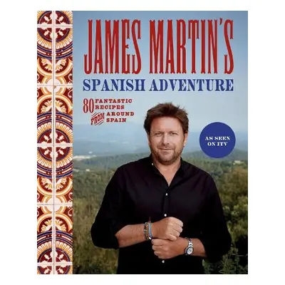 James Martin's Spanish Adventure - Martin, James