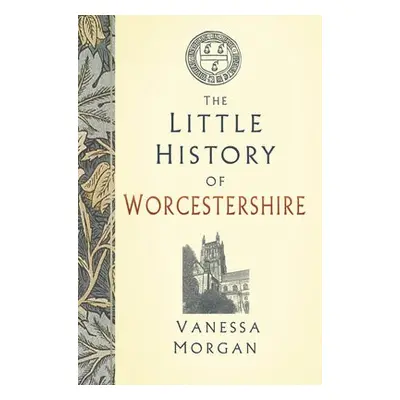 Little History of Worcestershire - Morgan, Vanessa