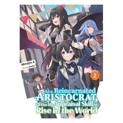 As a Reincarnated Aristocrat, I'll Use My Appraisal Skill to Rise in the World 2 (light novel) -