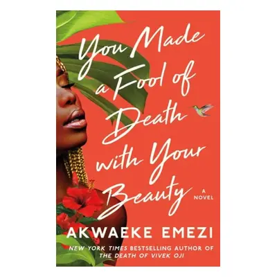 You Made a Fool of Death with Your Beauty - Emezi, Akwaeke