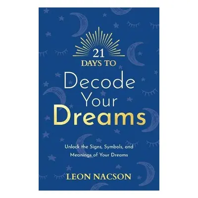 21 Days to Decode Your Dreams - Nacson, Leon